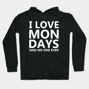 I Love Mondays Said No One Ever Hoodie